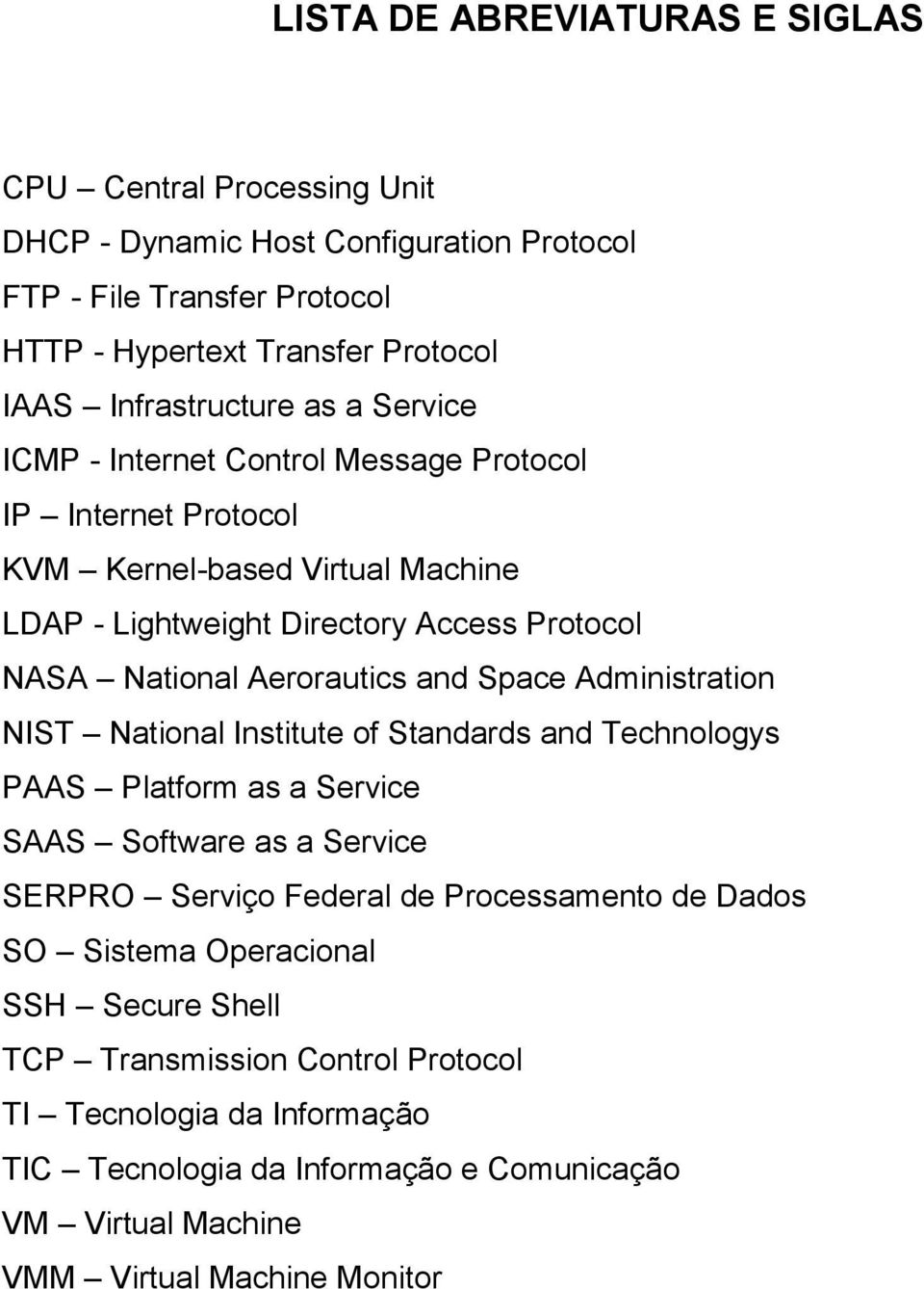 Aerorautics and Space Administration NIST National Institute of Standards and Technologys PAAS Platform as a Service SAAS Software as a Service SERPRO Serviço Federal de Processamento