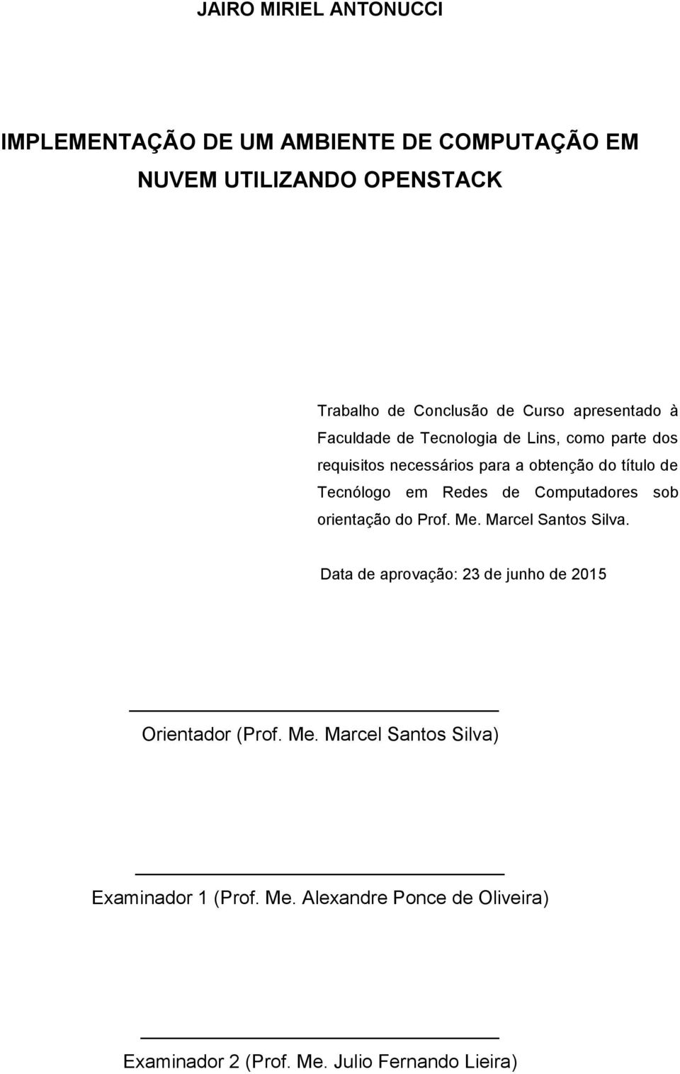 Redes de Computadores sob orientação do Prof. Me. Marcel Santos Silva. Data de aprovação: 23 de junho de 2015 Orientador (Prof.