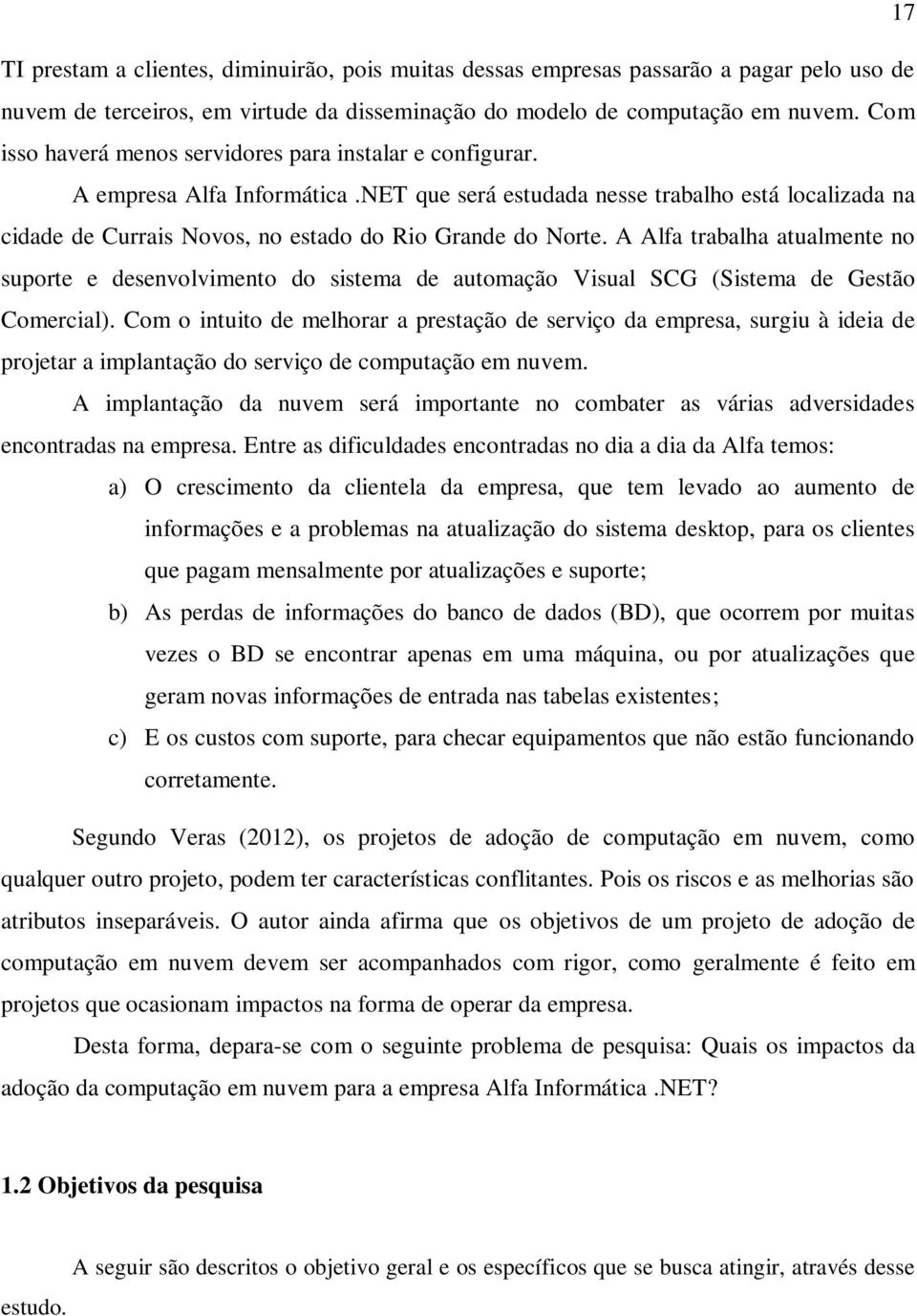 NET que será estudada nesse trabalho está localizada na cidade de Currais Novos, no estado do Rio Grande do Norte.