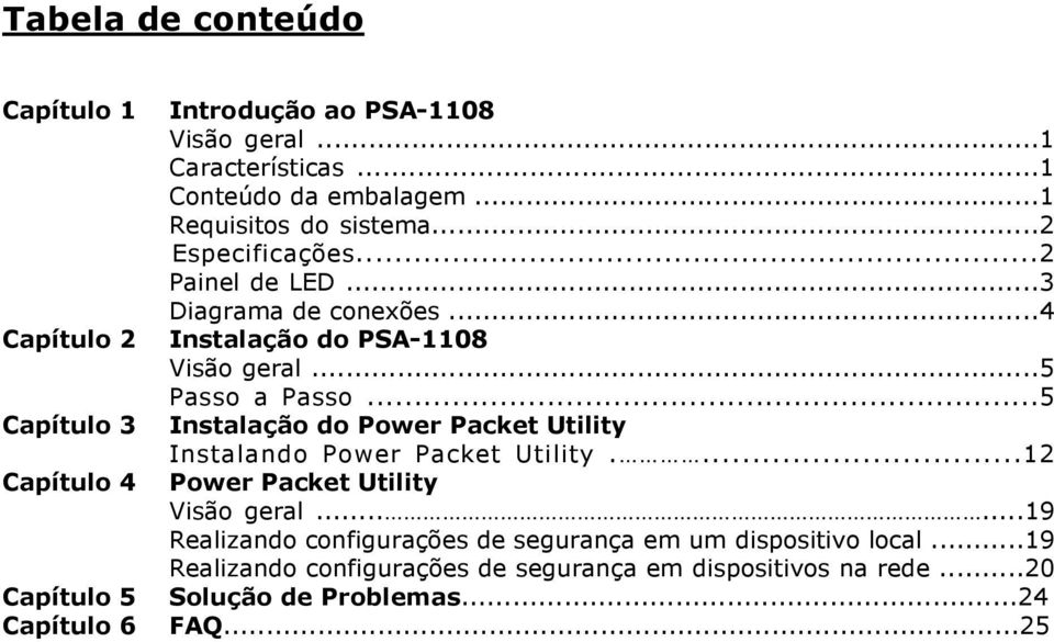 ..5 Capítulo 3 Instalação do Power Packet Utility Instalando Power Packet Utility....12 Capítulo 4 Power Packet Utility Visão geral.