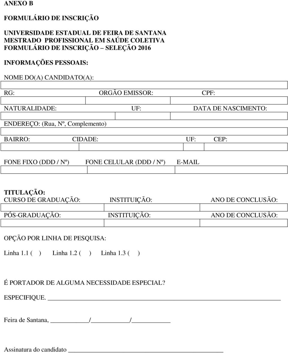 FIXO (DDD / Nº) FONE CELULAR (DDD / Nº) E-MAIL TITULAÇÃO: CURSO DE GRADUAÇÃO: INSTITUIÇÃO: ANO DE CONCLUSÃO: PÓS-GRADUAÇÃO: INSTITUIÇÃO: ANO DE CONCLUSÃO: OPÇÃO