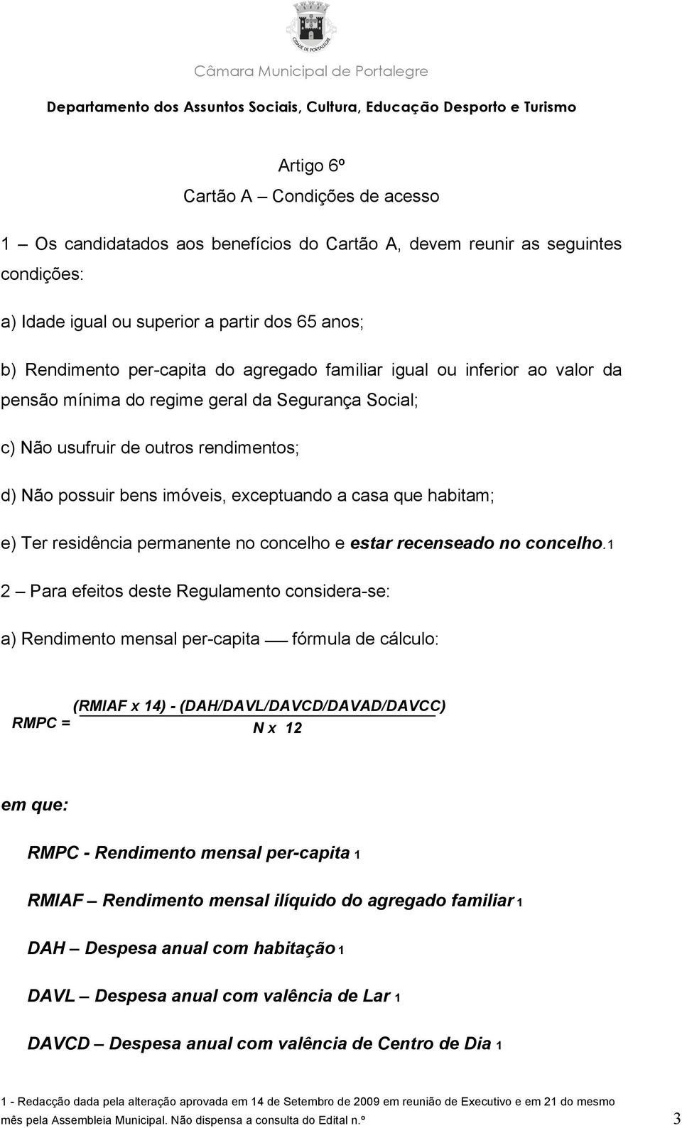 e) Ter residência permanente no concelho e estar recenseado no concelho.