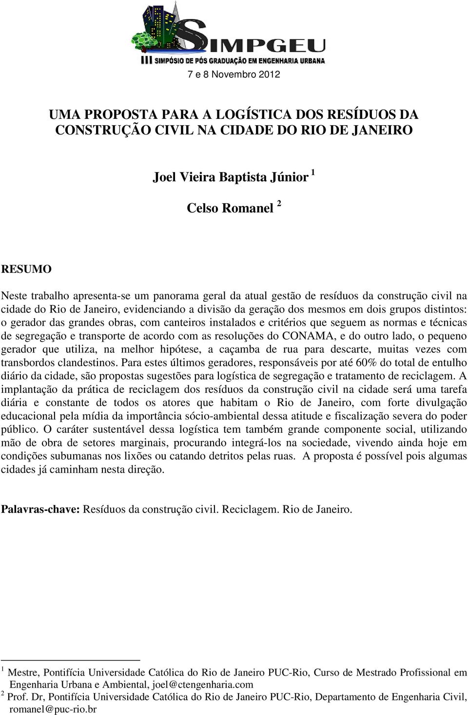 canteiros instalados e critérios que seguem as normas e técnicas de segregação e transporte de acordo com as resoluções do CONAMA, e do outro lado, o pequeno gerador que utiliza, na melhor hipótese,