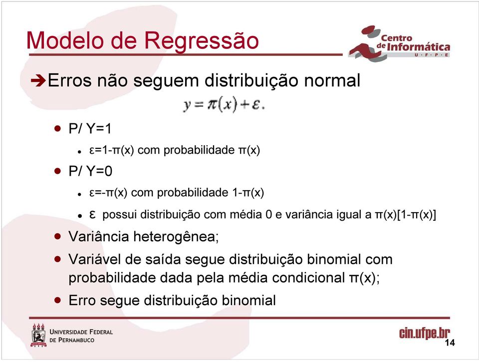 média 0 e variância igual a π(x)[1-π(x)] Variância heterogênea; Variável de saída segue