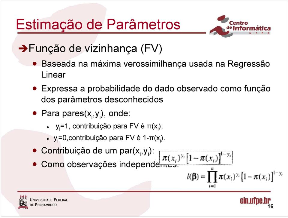 desconhecidos Para pares(x i,y i ), onde: y i =1, contribuição para FV é π(x i ); y i