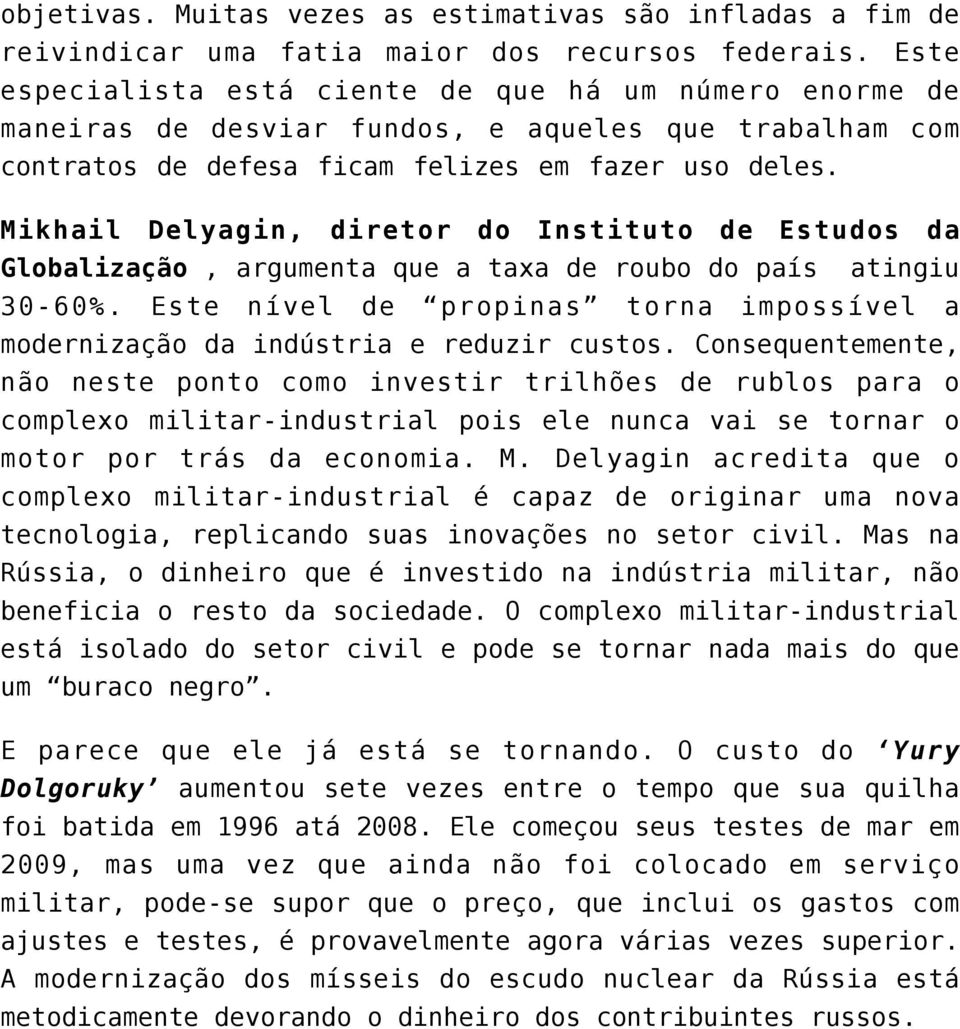 Mikhail Delyagin, diretor do Instituto de Estudos da Globalização, argumenta que a taxa de roubo do país atingiu 30-60%.