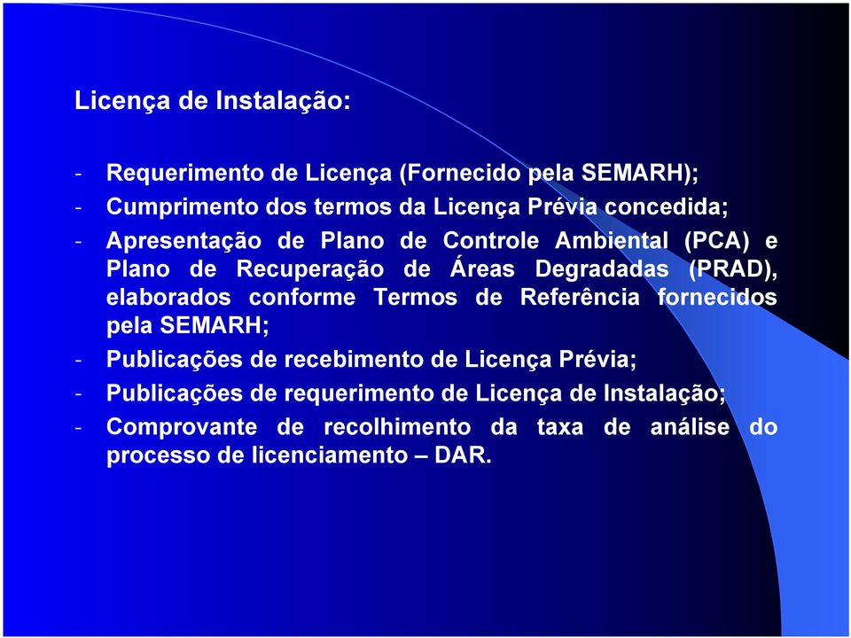 elaborados conforme Termos de Referência fornecidos pela SEMARH; - Publicações de recebimento de Licença Prévia; -