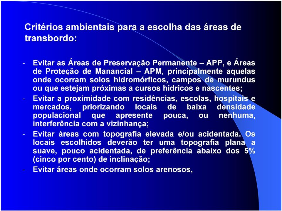 priorizando locais de baixa densidade populacional que apresente pouca, ou nenhuma, interferência com a vizinhança; - Evitar áreas com topografia elevada e/ou acidentada.