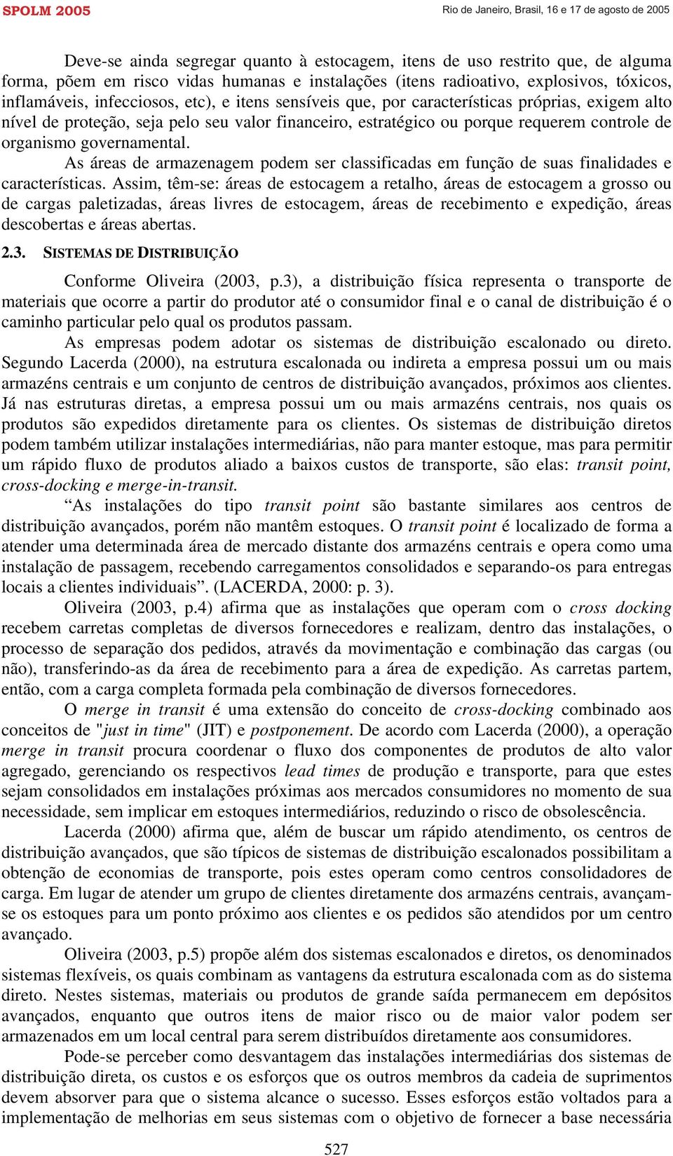 As áreas de armazenagem podem ser classificadas em função de suas finalidades e características.