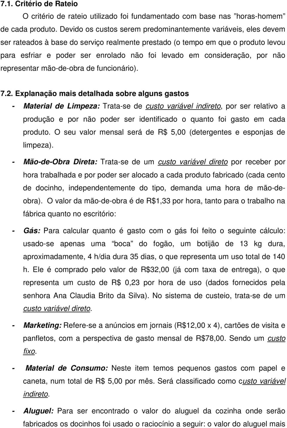 consideração, por não representar mão-de-obra de funcionário). 7.2.