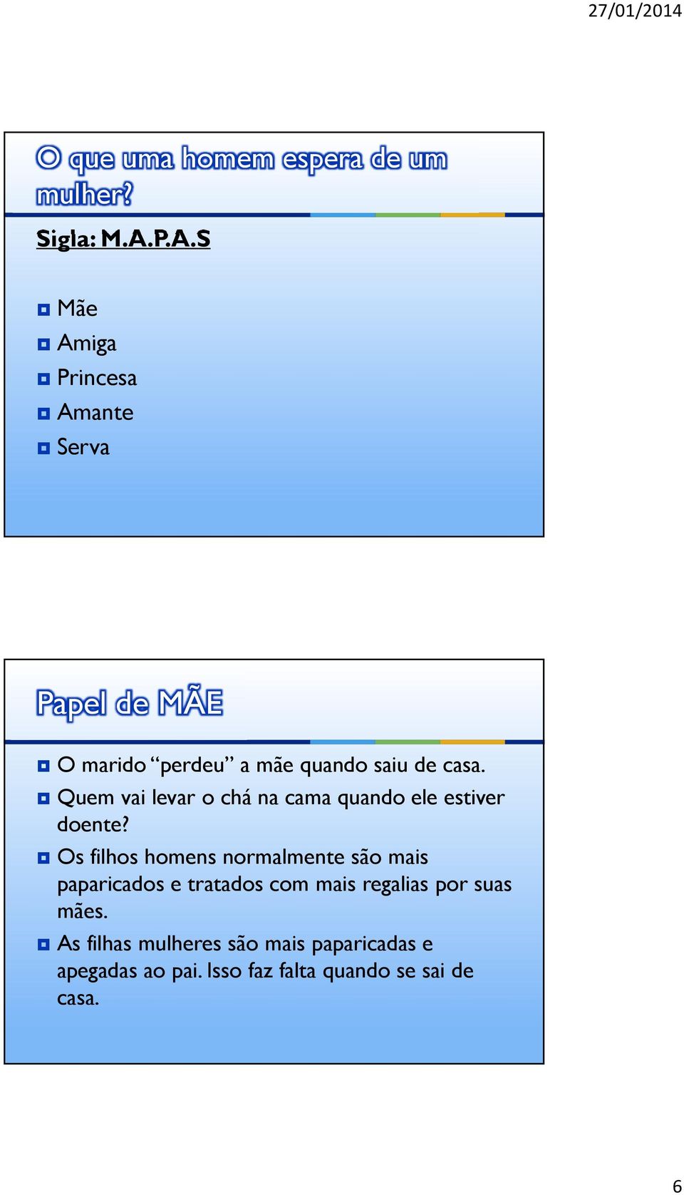 Quem vai levar o chá na cama quando ele estiver doente?