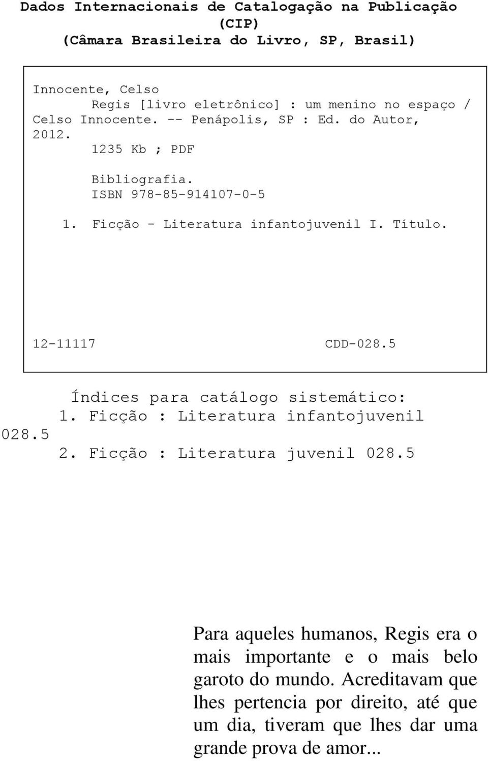 12-11117 CDD-028.5 028.5 Índices para catálogo sistemático: 1. Ficção : Literatura infantojuvenil 2. Ficção : Literatura juvenil 028.