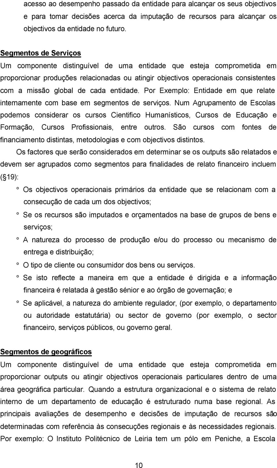 cada entidade. Por Exemplo: Entidade em que relate internamente com base em segmentos de serviços.