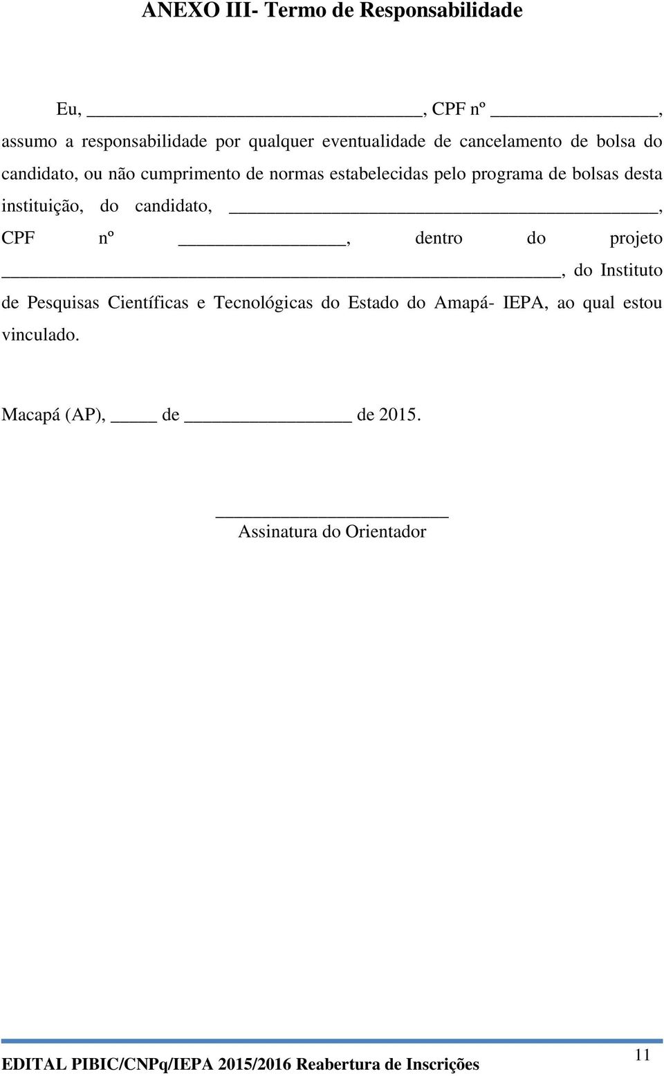 desta instituição, do candidato,, CPF nº, dentro do projeto, do Instituto de Pesquisas Científicas e