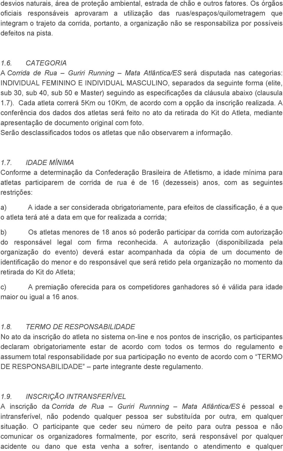 1.6. CATEGORIA A Corrida de Rua Guriri Running Mata Atlântica/ES será disputada nas categorias: INDIVIDUAL FEMININO E INDIVIDUAL MASCULINO, separados da seguinte forma (elite, sub 30, sub 40, sub 50