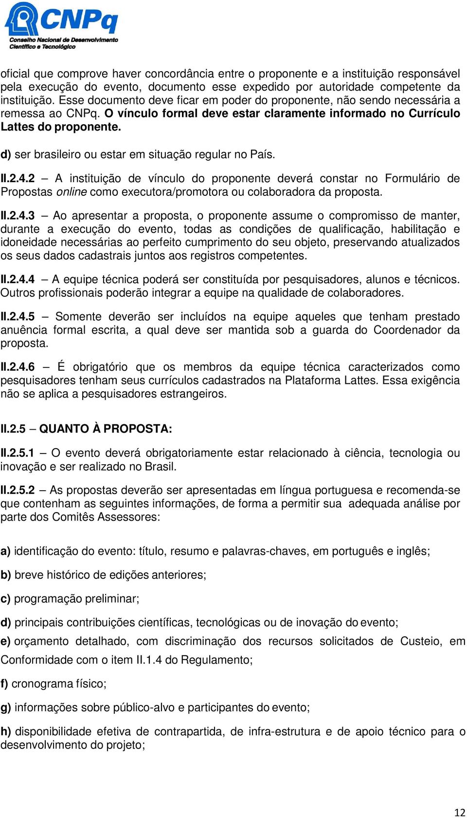 d) ser brasileiro ou estar em situação regular no País. II.2.4.