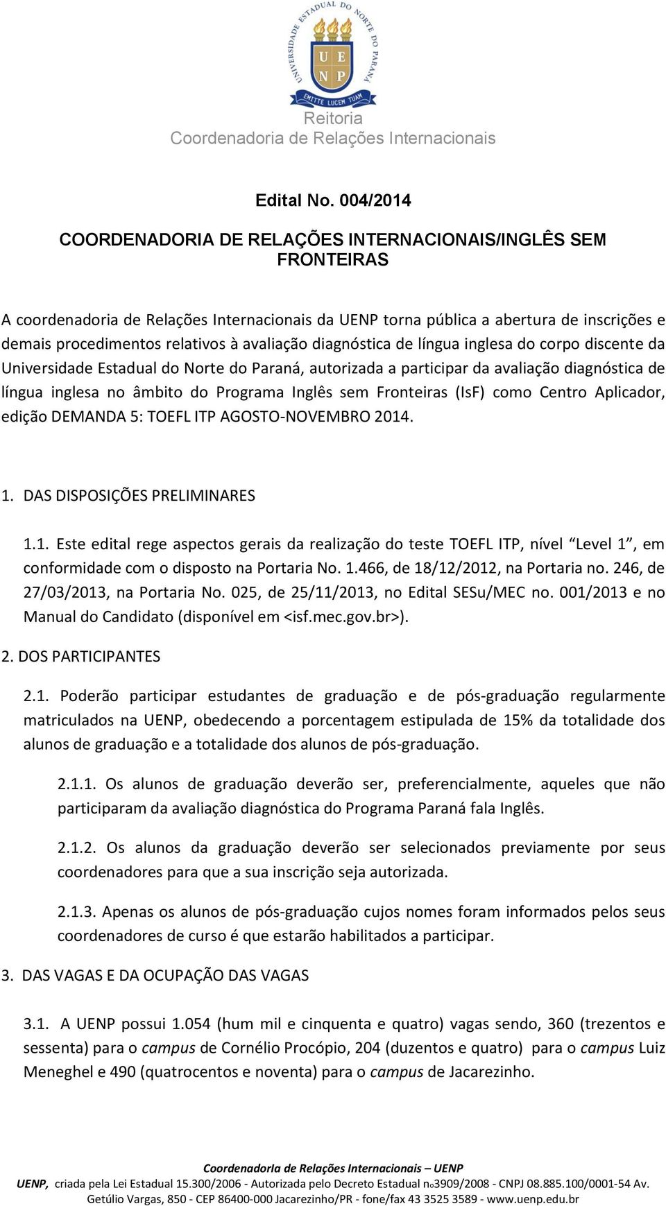 avaliação diagnóstica de língua inglesa do corpo discente da Universidade Estadual do Norte do Paraná, autorizada a participar da avaliação diagnóstica de língua inglesa no âmbito do Programa Inglês