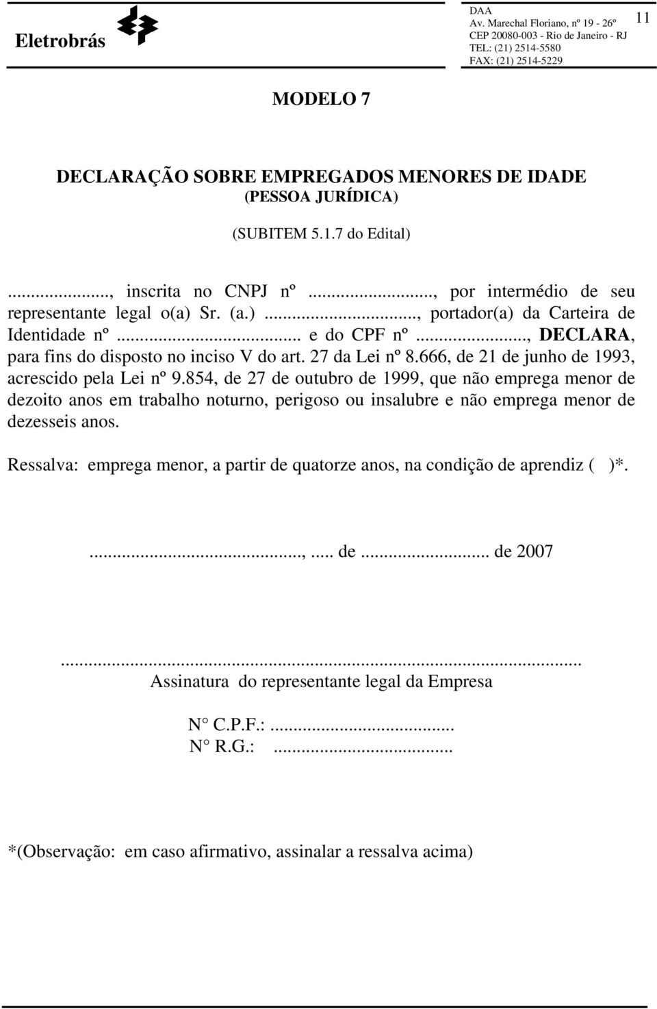 .., DECLARA, para fins do disposto no inciso V do art. 27 da Lei nº 8.666, de 21 de junho de 1993, acrescido pela Lei nº 9.