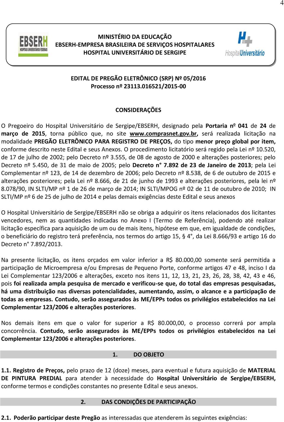 br, será realizada licitação na modalidade PREGÃO ELETRÔNICO PARA REGISTRO DE PREÇOS, do tipo menor preço global por item, conforme descrito neste Edital e seus Anexos.