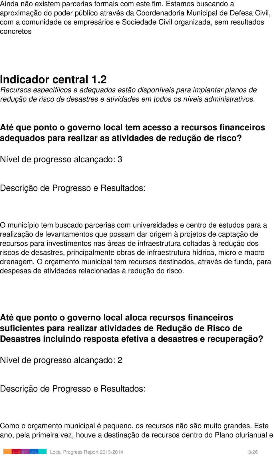 central 1.2 Recursos específiicos e adequados estão disponíveis para implantar planos de redução de risco de desastres e atividades em todos os níveis administrativos.