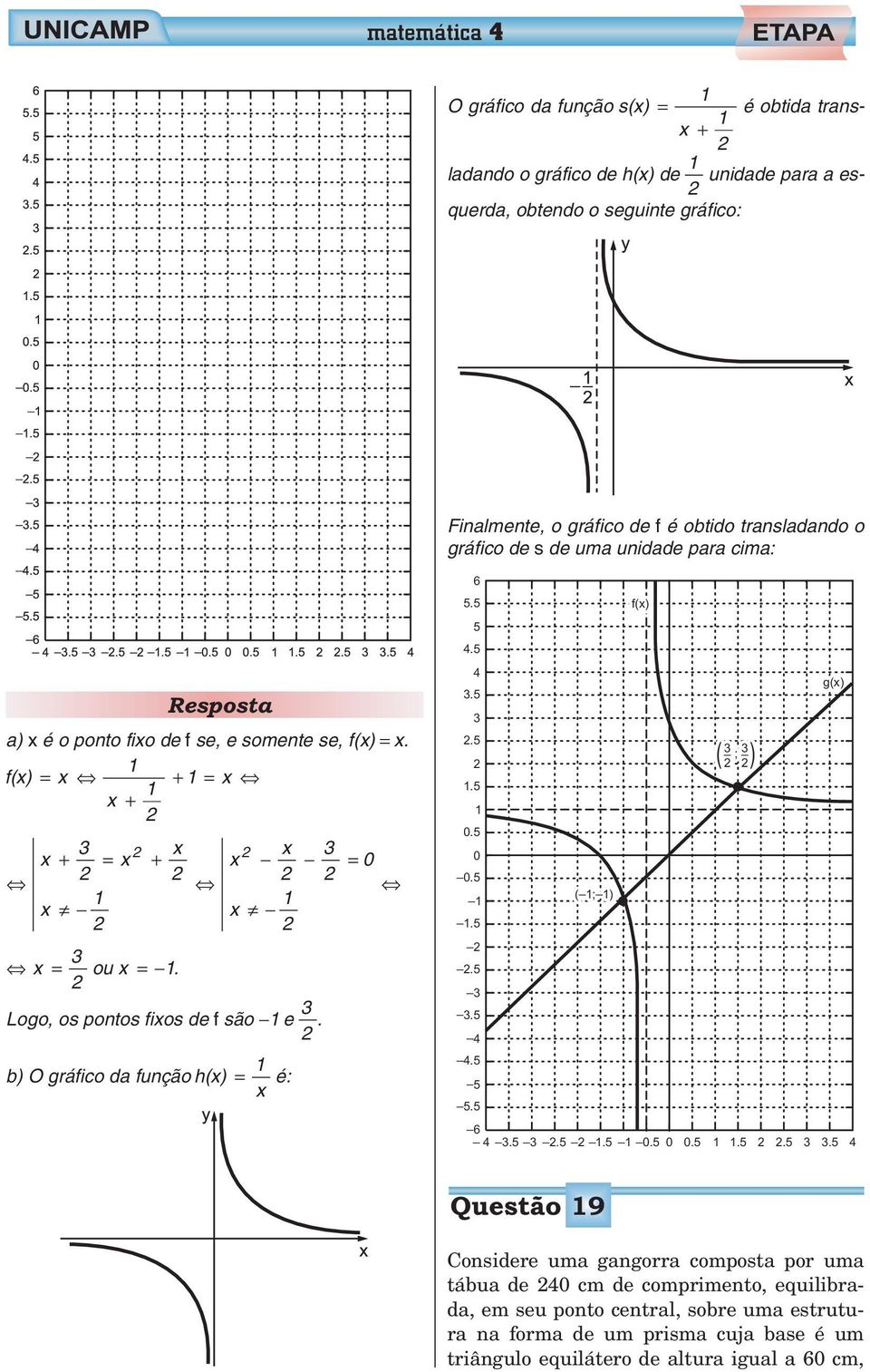 .. _ ( _ ; _ ) ) _ ; _ g(x) Lg, s pnts fixs de f sã e. _. _ 4 b) O gráfic da funçã h(x) é: x _ 4.. _ 6 _ 4 _... 0. 0 0.