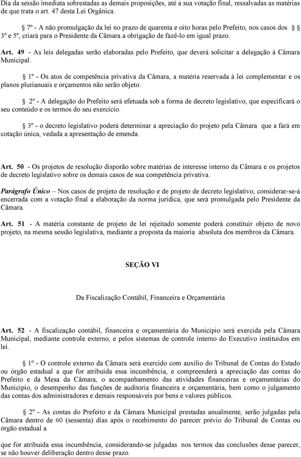 49 - As leis delegadas serão elaboradas pelo Prefeito, que deverá solicitar a delegação à Câmara Municipal.