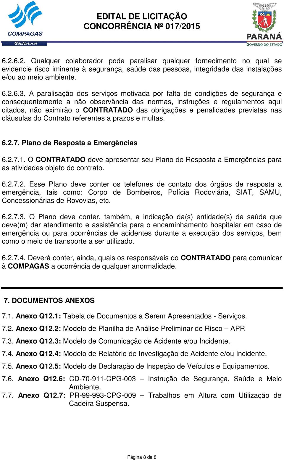 obrigações e penalidades previstas nas cláusulas do Contrato referentes a prazos e multas. 6.2.7. Plano de Resposta a Emergências 6.2.7.1.