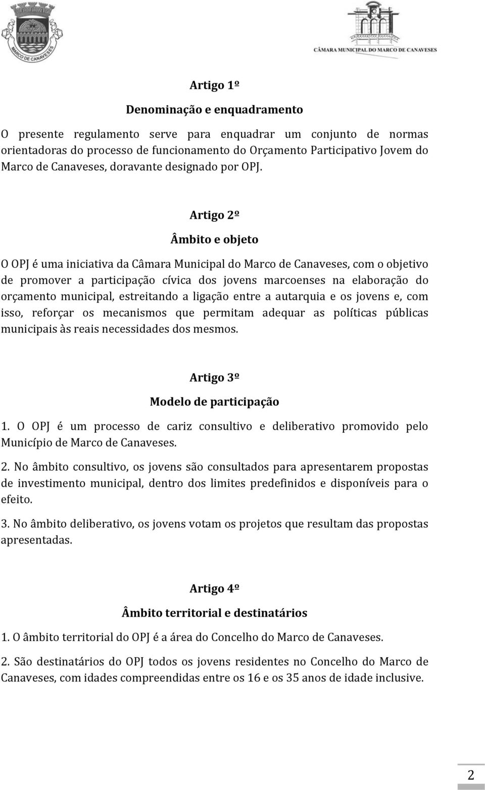 Artigo 2º Âmbito e objeto O OPJ é uma iniciativa da Câmara Municipal do Marco de Canaveses, com o objetivo de promover a participação cívica dos jovens marcoenses na elaboração do orçamento