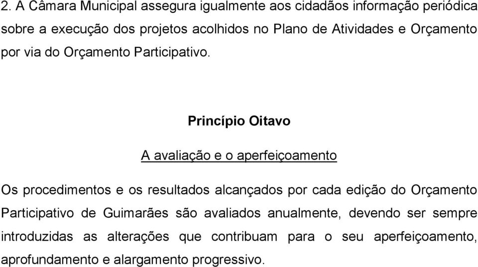 Princípio Oitavo A avaliação e o aperfeiçoamento Os procedimentos e os resultados alcançados por cada edição do Orçamento