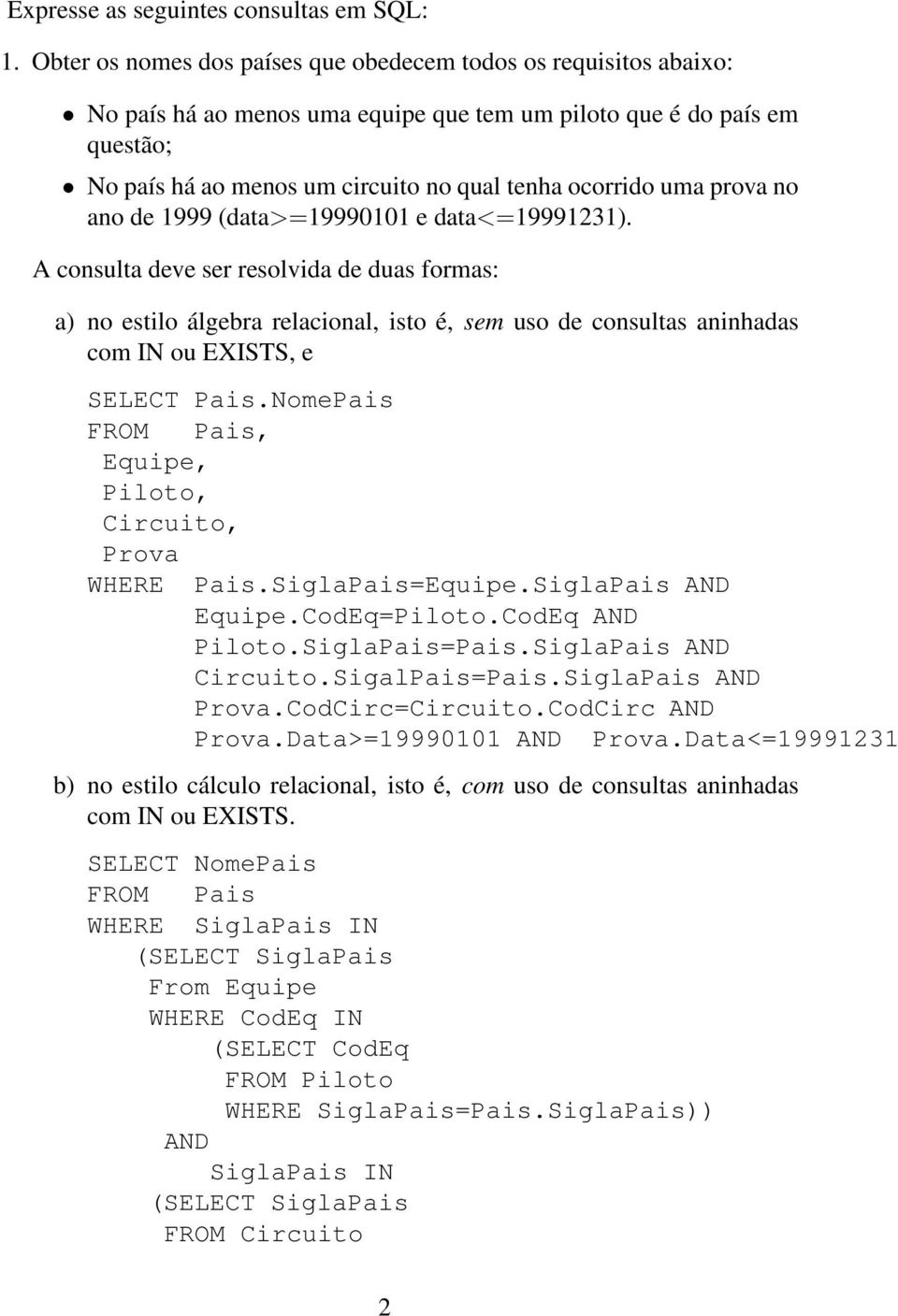 uma prova no ano de 1999 (data>=19990101 e data<=19991231.