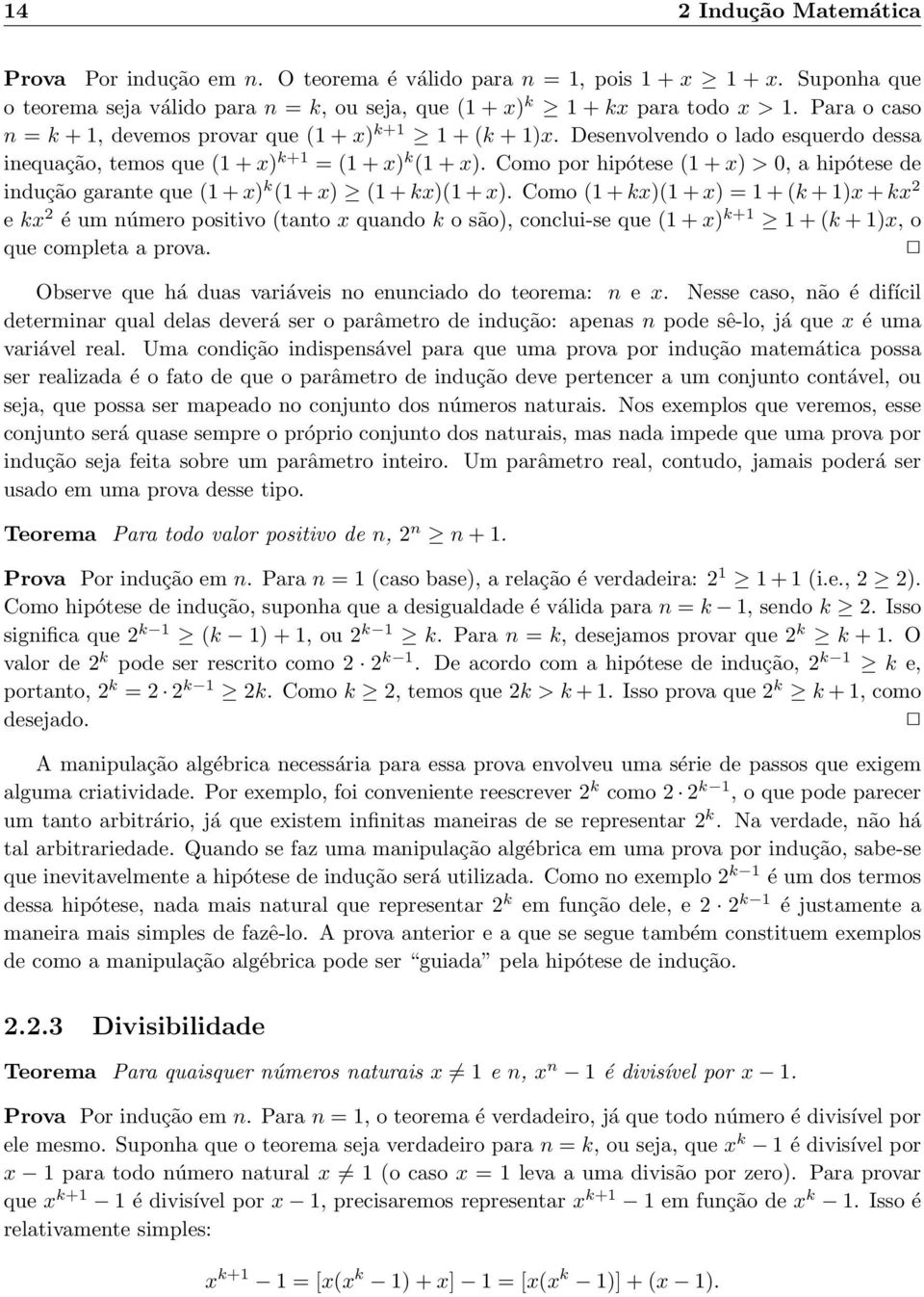 Como por hipótese (1 + x) > 0, a hipótese de indução garante que (1 + x) k (1 + x) (1 + kx)(1 + x).