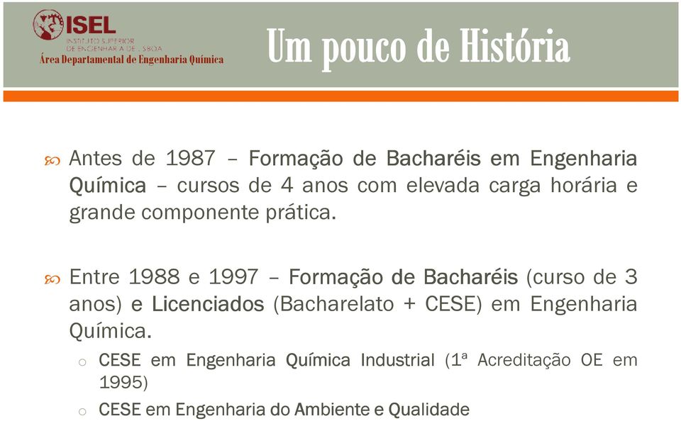Entre 1988 e 1997 Formação de Bacharéis (curso de 3 anos) e Licenciados (Bacharelato +