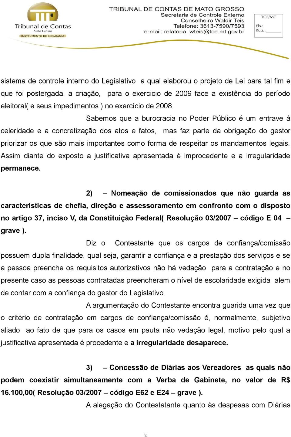 Sabemos que a burocracia no Poder Público é um entrave à celeridade e a concretização dos atos e fatos, mas faz parte da obrigação do gestor priorizar os que são mais importantes como forma de