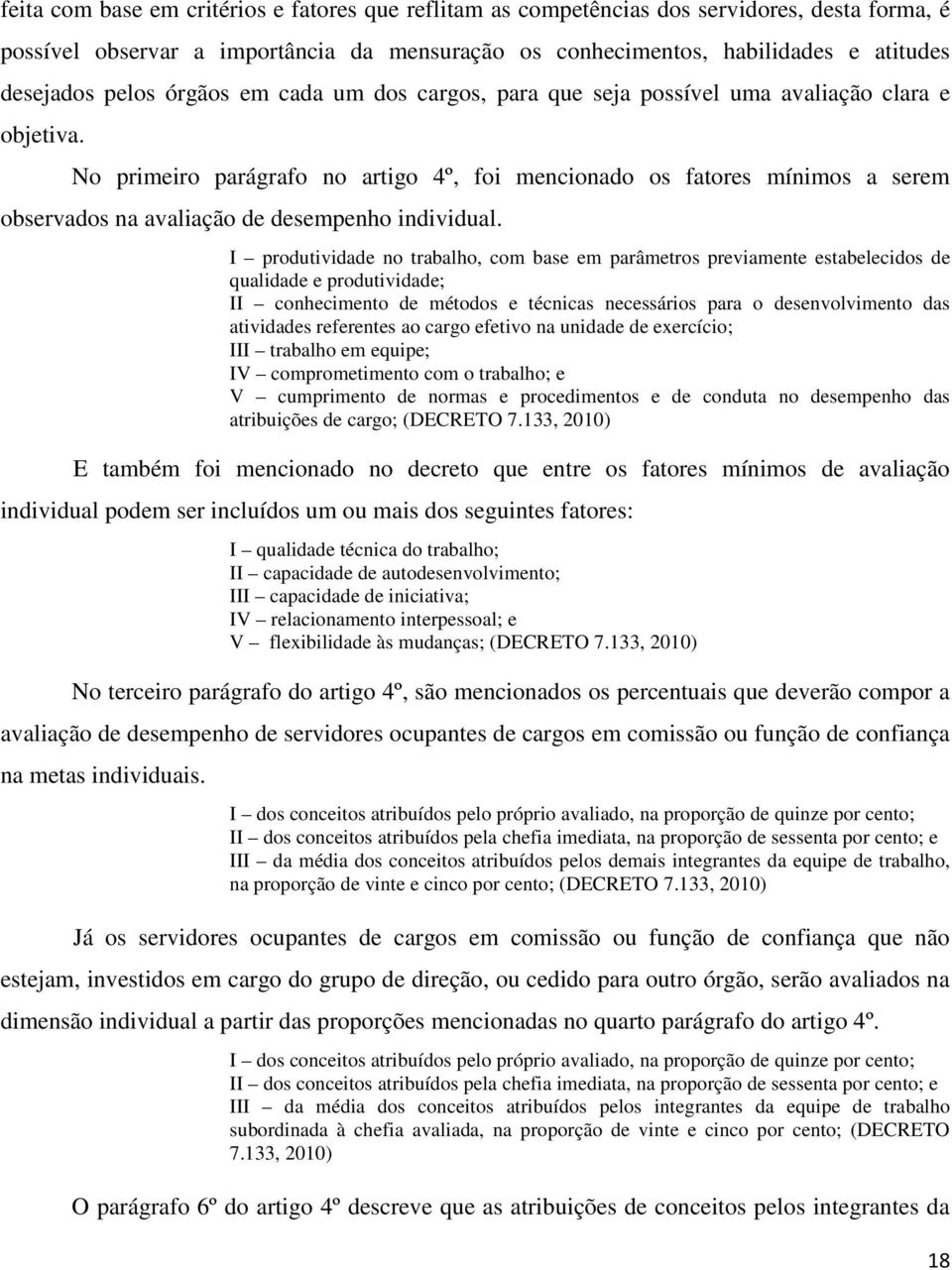 No primeiro parágrafo no artigo 4º, foi mencionado os fatores mínimos a serem observados na avaliação de desempenho individual.