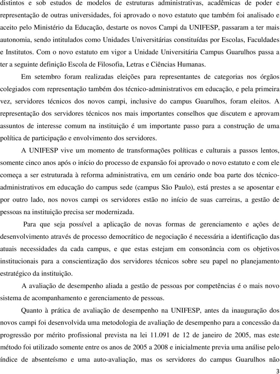 Com o novo estatuto em vigor a Unidade Universitária Campus Guarulhos passa a ter a seguinte definição Escola de Filosofia, Letras e Ciências Humanas.