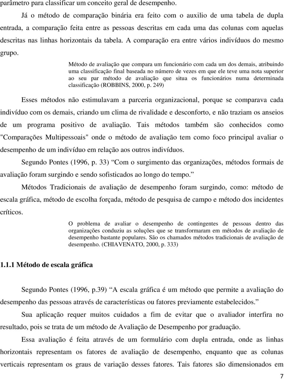 horizontais da tabela. A comparação era entre vários indivíduos do mesmo grupo.