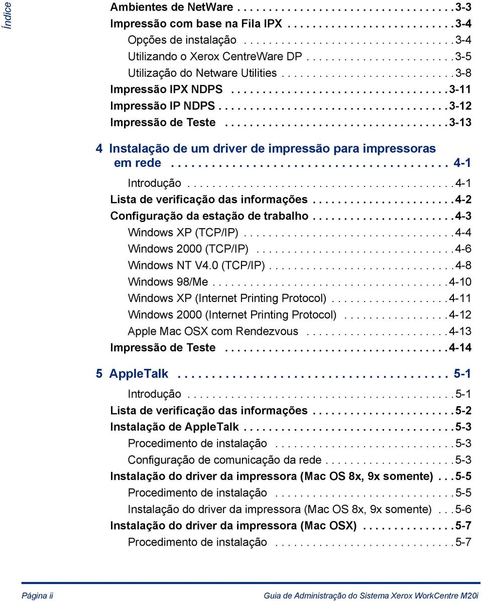 ...................................3-3 4 Instalação de um driver de impressão para impressoras em rede......................................... 4- Introdução...........................................4- Lista de verificação das informações.