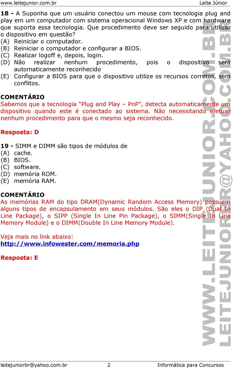 (D) Não realizar nenhum procedimento, pois o dispositivo será automaticamente reconhecido (E) Configurar a BIOS para que o dispositivo utilize os recursos corretos, sem conflitos.