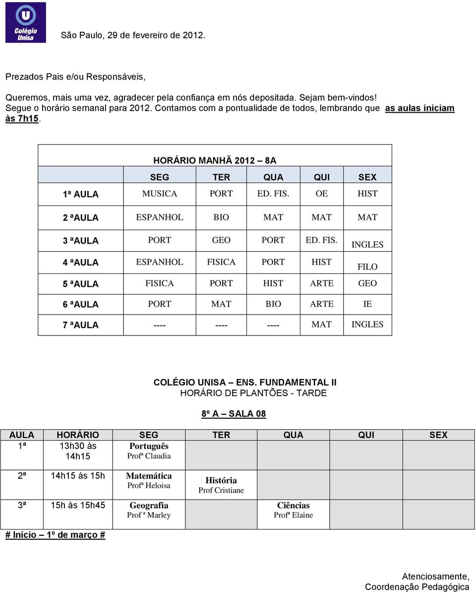 INGLES 4 ªAULA ESPANHOL FISICA PORT HIST FILO 5 ªAULA FISICA PORT HIST ARTE GEO 6 ªAULA