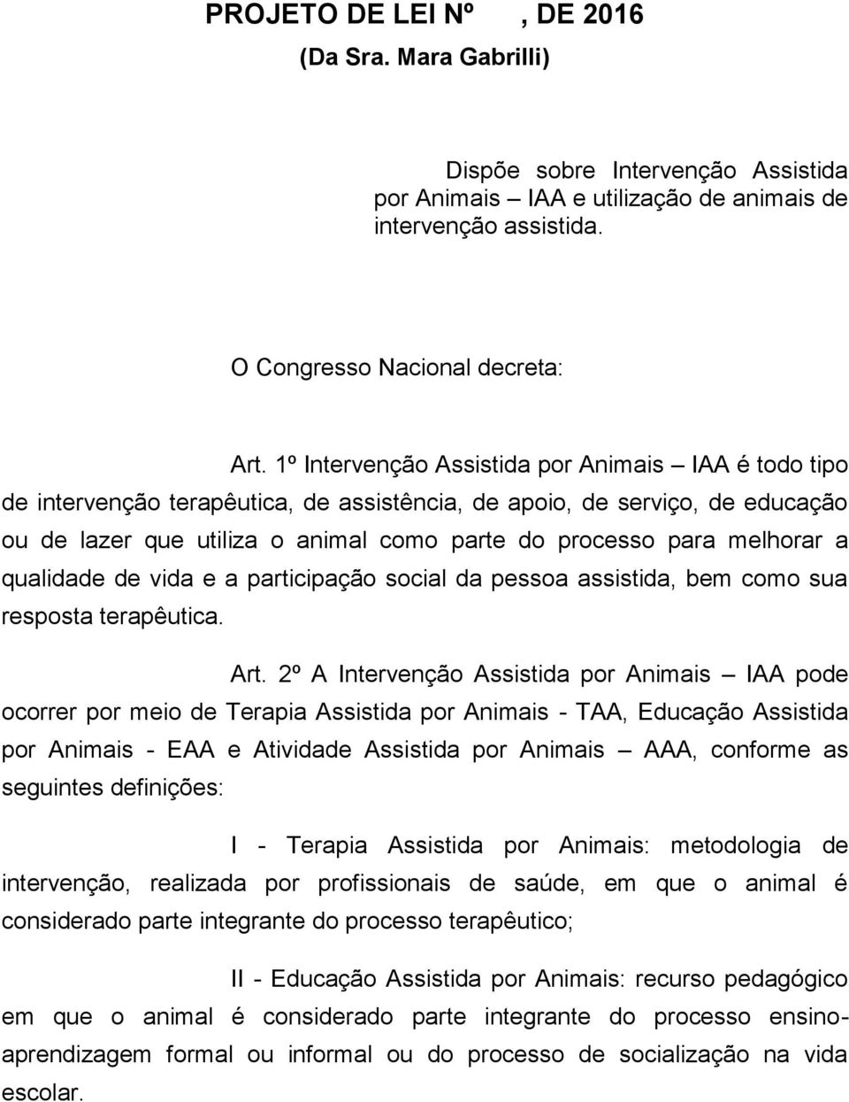 melhorar a qualidade de vida e a participação social da pessoa assistida, bem como sua resposta terapêutica. Art.