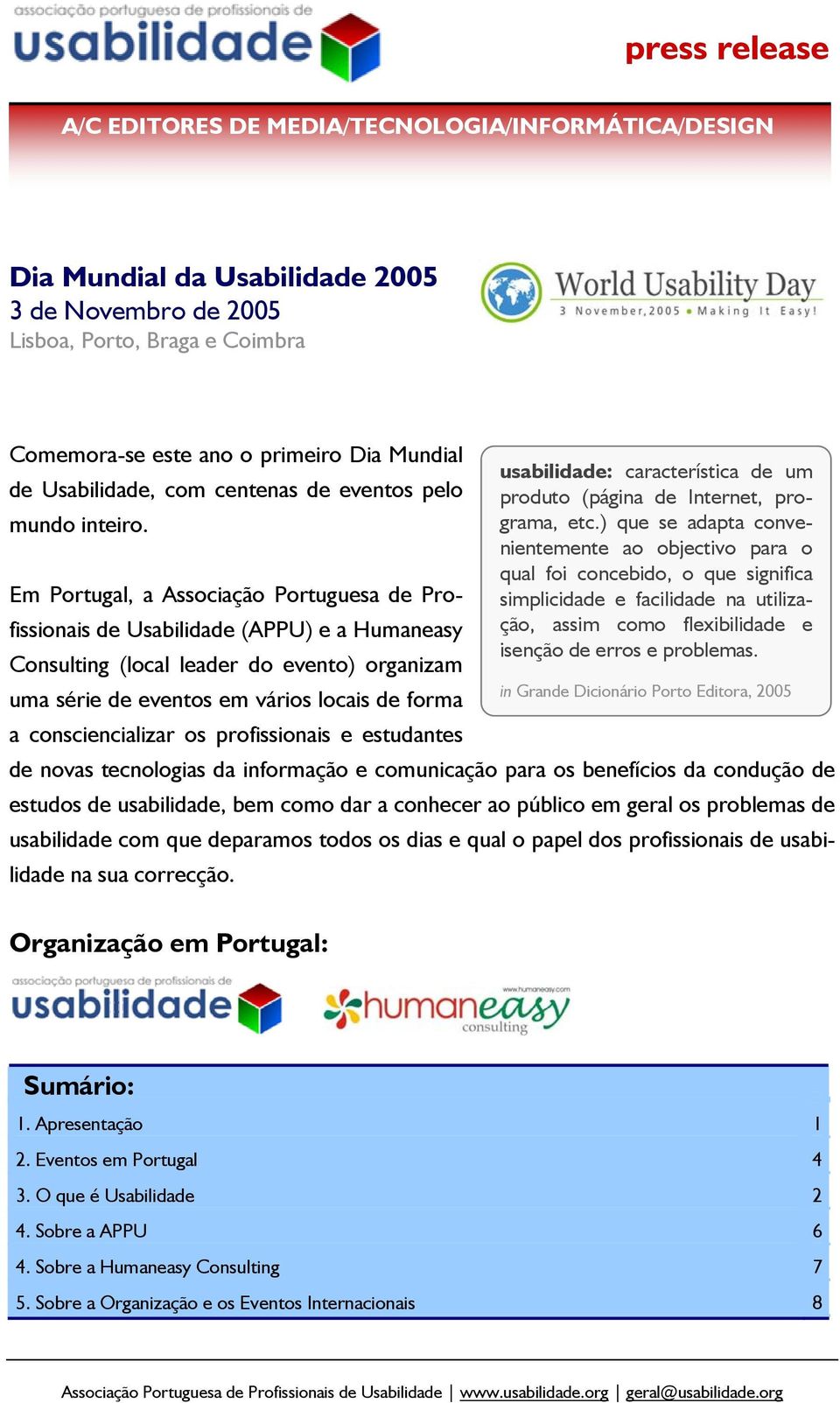 nientemente ao objectivo para o qual foi concebido, o que significa Em Portugal, a Associação Portuguesa de Profissionais de Usabilidade (APPU) e a Humaneasy ção, assim como flexibilidade e