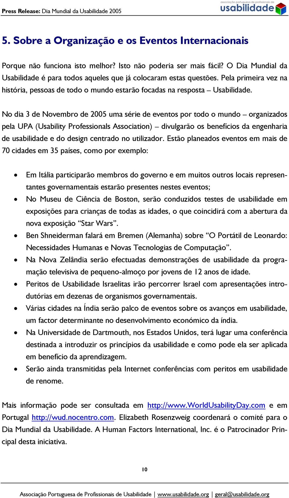 No dia 3 de Novembro de 2005 uma série de eventos por todo o mundo organizados pela UPA (Usability Professionals Association) divulgarão os benefícios da engenharia de usabilidade e do design