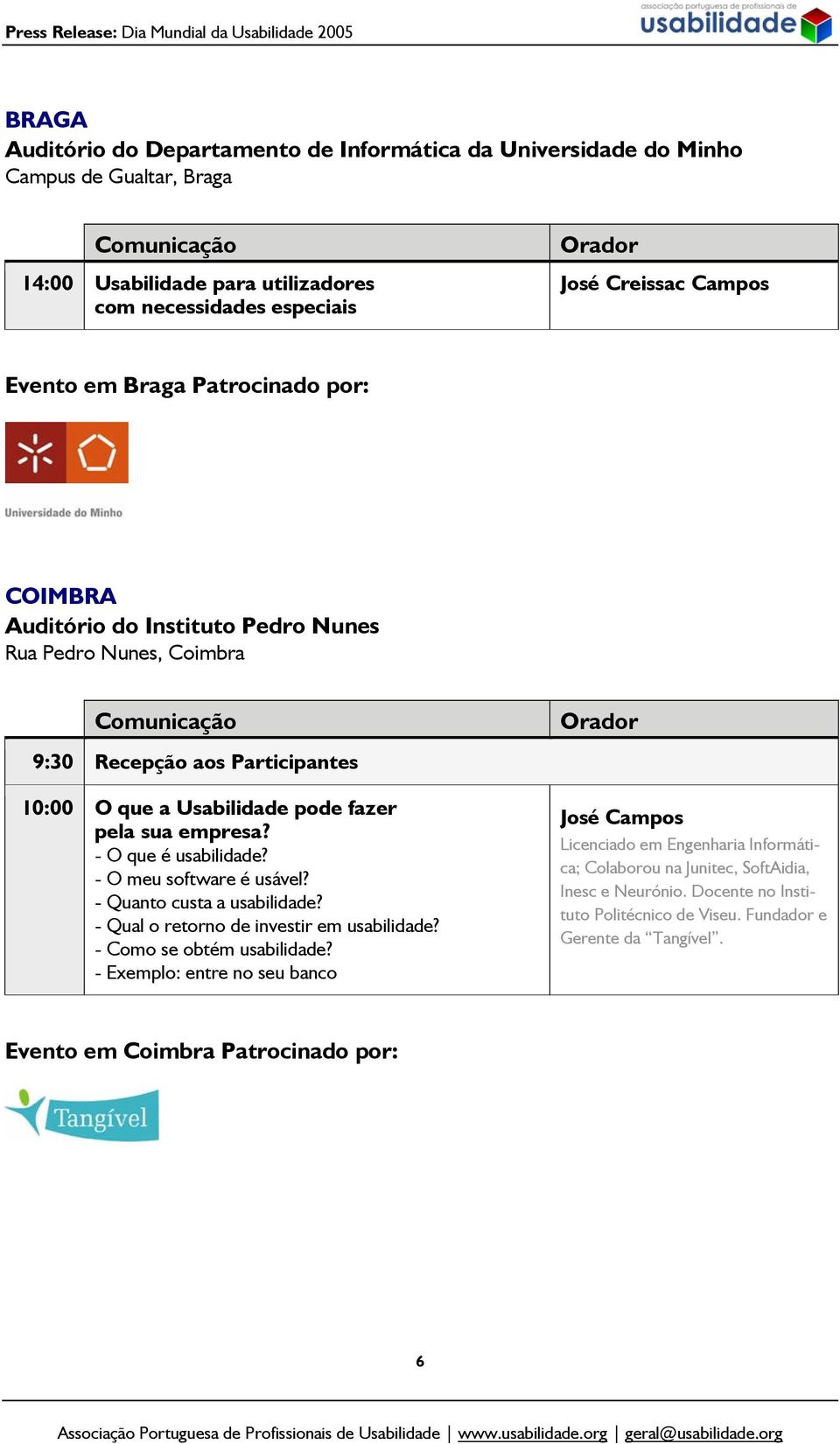 - O que é usabilidade? - O meu software é usável? - Quanto custa a usabilidade? - Qual o retorno de investir em usabilidade? - Como se obtém usabilidade?