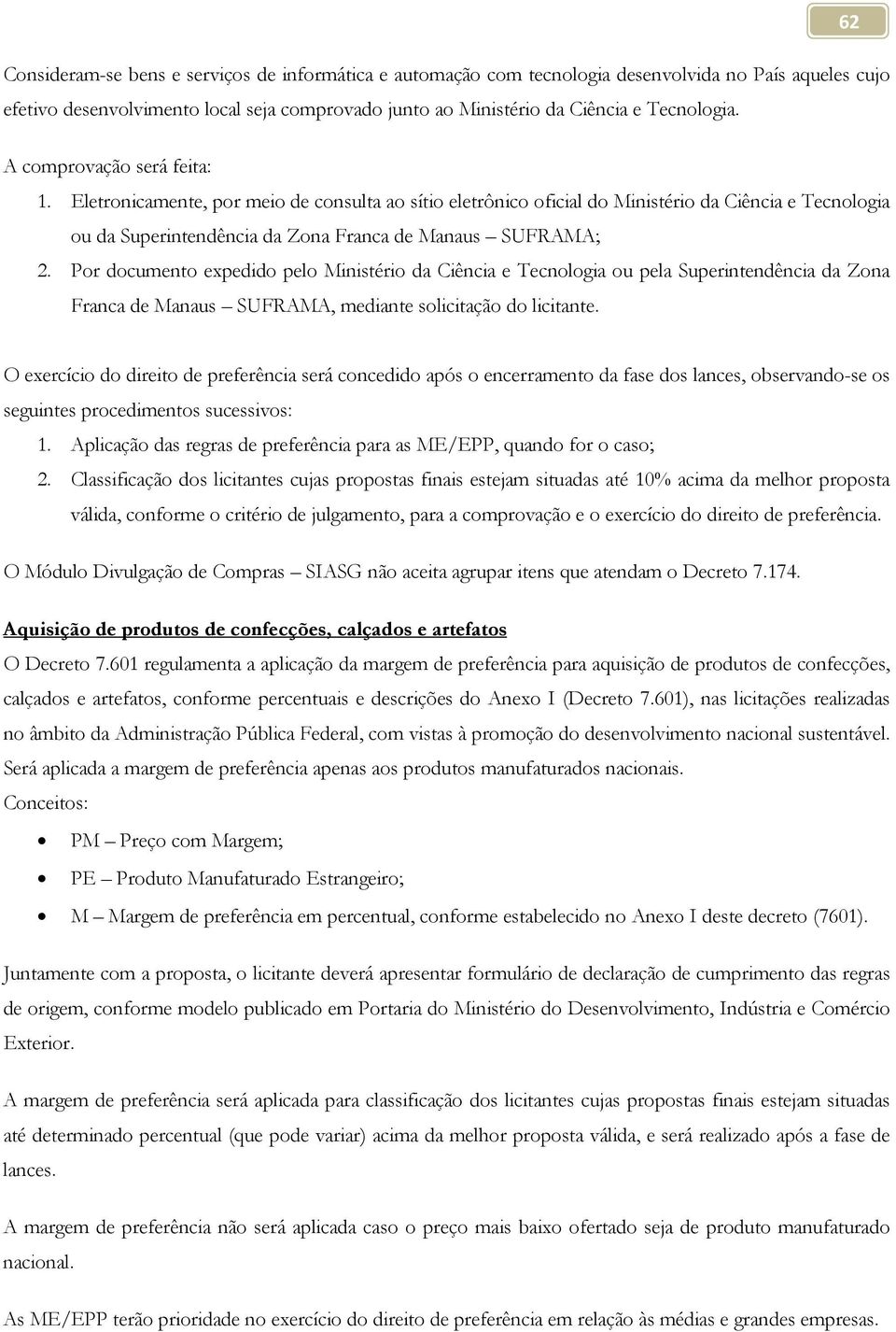 Por documento expedido pelo Ministério da Ciência e Tecnologia ou pela Superintendência da Zona Franca de Manaus SUFRAMA, mediante solicitação do licitante.