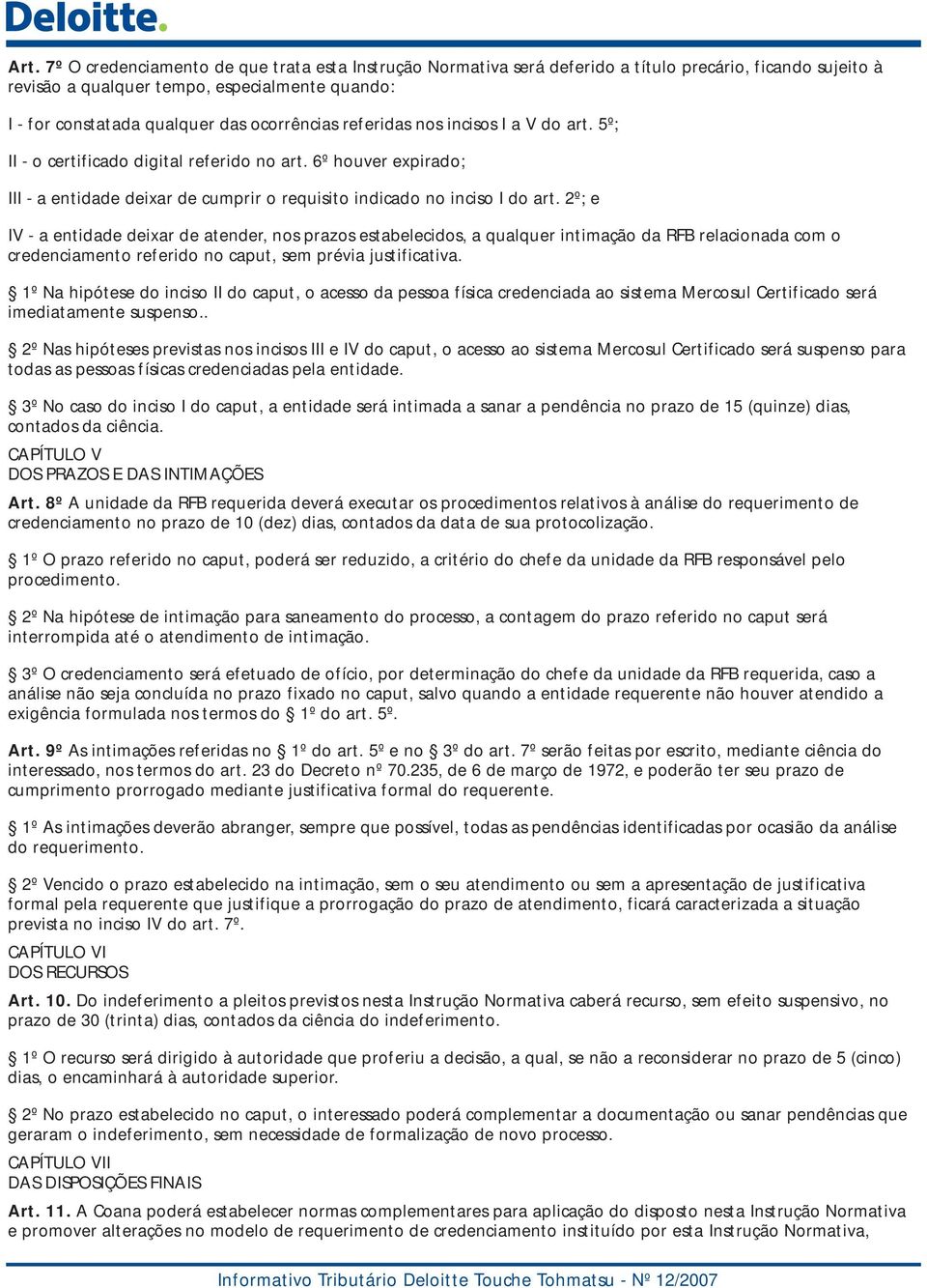 2º; e IV - a entidade deixar de atender, nos prazos estabelecidos, a qualquer intimação da RFB relacionada com o credenciamento referido no caput, sem prévia justificativa.