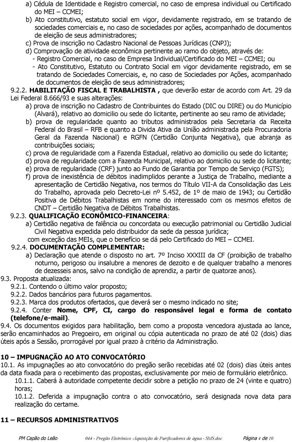 Comprovação de atividade econômica pertinente ao ramo do objeto, através de: - Registro Comercial, no caso de Empresa Individual/Certificado do MEI CCMEI; ou - Ato Constitutivo, Estatuto ou Contrato