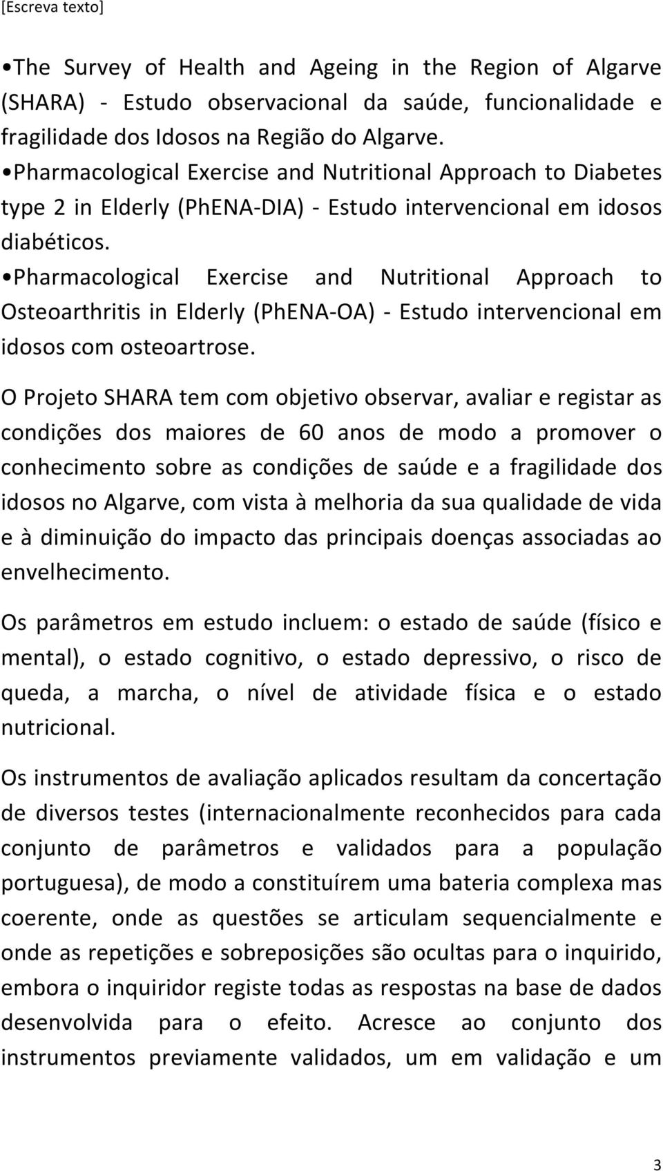 Pharmacological Exercise and Nutritional Approach to Osteoarthritis in Elderly (PhENA- OA) - Estudo intervencional em idosos com osteoartrose.