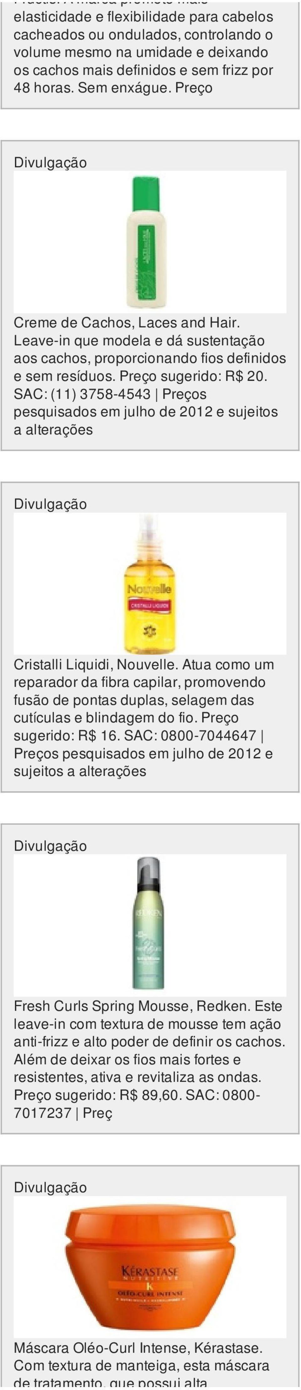 SAC: (11) 3758-4543 Preços pesquisados em julho de 2012 e sujeitos a alterações Cristalli Liquidi, Nouvelle.