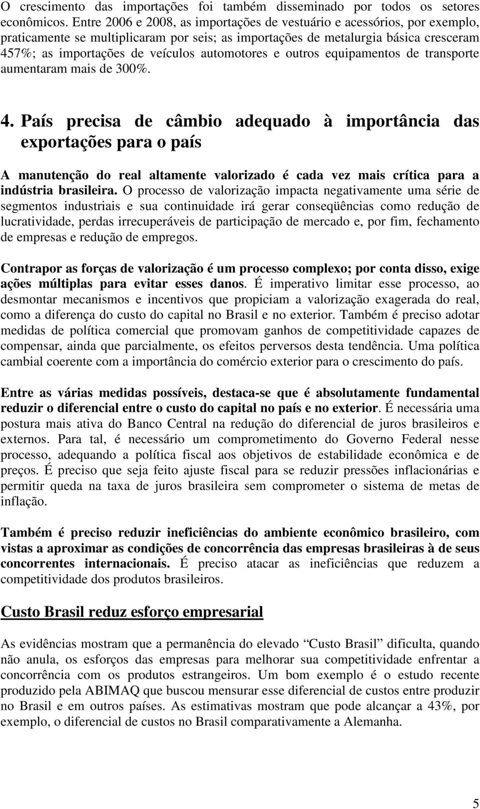 automotores e outros equipamentos de transporte aumentaram mais de 300%. 4.