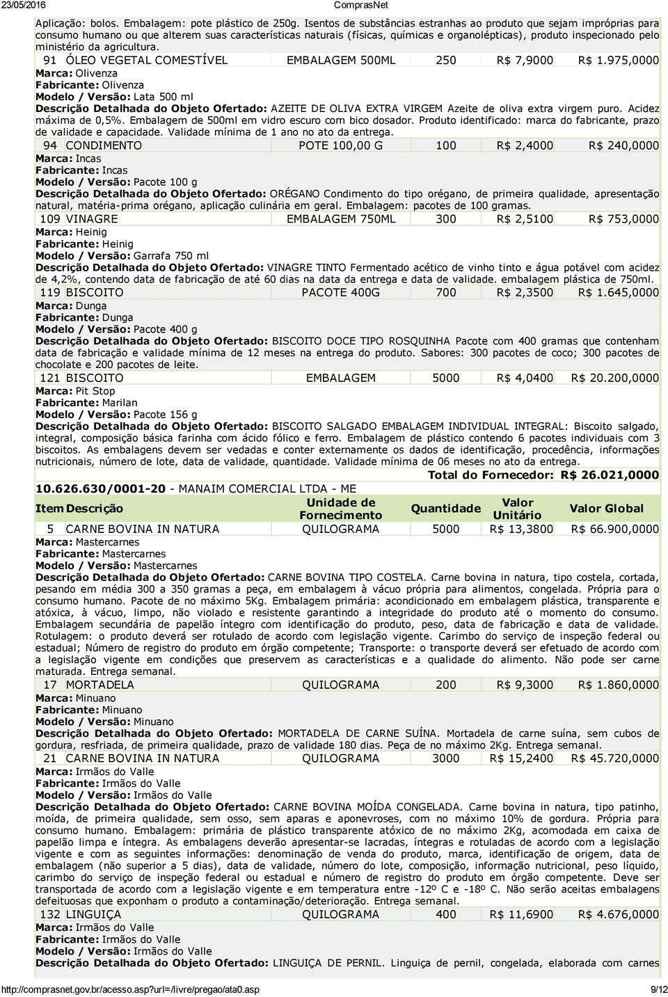 ministério da agricultura. 91 ÓLEO VEGETAL COMESTÍVEL EMBALAGEM 500ML 250 R$ 7,9000 R$ 1.
